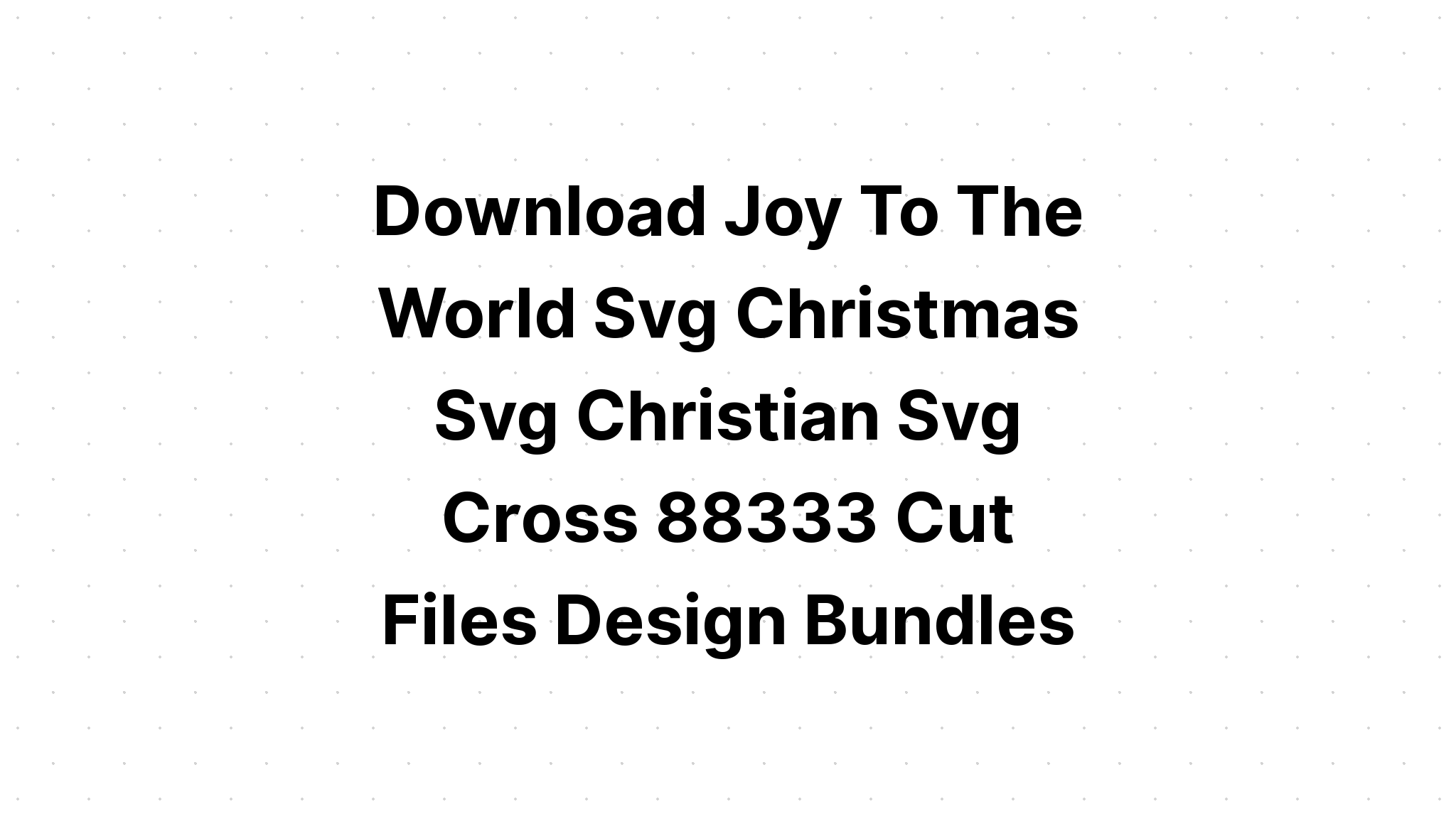 Download Joy To The World The Lord Has Come Svg - Layered SVG Cut File